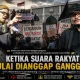 Ketika Suara Rakyat Mulai Dianggap Gangguan   