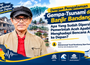Dengan Pengalaman Gempa-Tsunami dan Banjir Bandang, Apa Yang Sudah Dipersiapkan Pemerintah Aceh Apabila Menghadapi Bencana Alam ke Depan?